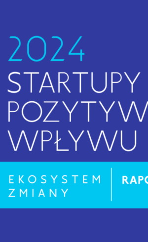 6. raport Startupów Pozytywnego Wpływu – prezentujemy laureatów.