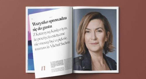 Wszystko sprowadza się do gustu Z Katarzyną Kasią o tym, że przeżycia estetyczne nie muszą być o pięknie, rozmawia Michał Suchora