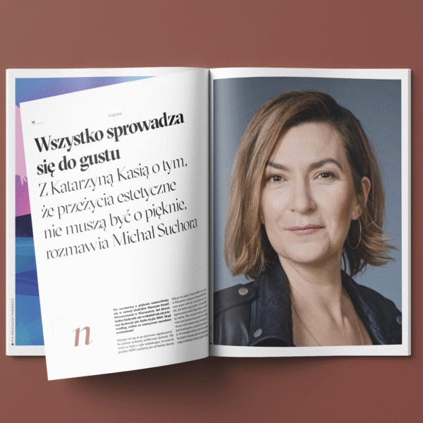Wszystko sprowadza się do gustu Z Katarzyną Kasią o tym, że przeżycia estetyczne nie muszą być o pięknie, rozmawia Michał Suchora